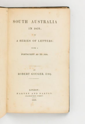South Australia in 1837, in a Series of Letters. With a Postscript as to 1838