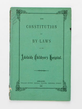 Item #109636 The Constitution and By-Laws of the Adelaide Children's Hospital. Adelaide...
