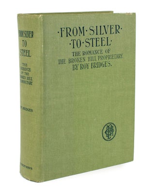 Item #109784 From Silver to Steel. The Romance of the Broken Hill Proprietary. Roy BRIDGES
