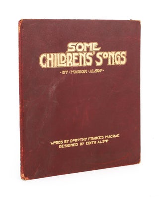 Item #110163 Some Childrens' [sic] Songs by Marion Alsop & Dorothy McCrae. Designed by Edith...