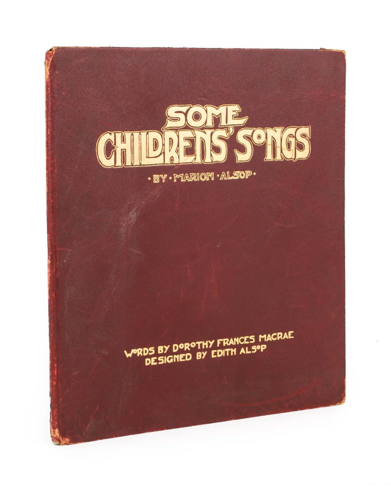 Item #110163 Some Childrens' [sic] Songs by Marion Alsop & Dorothy McCrae. Designed by Edith Alsop. Marion ALSOP, Dorothy McCRAE.