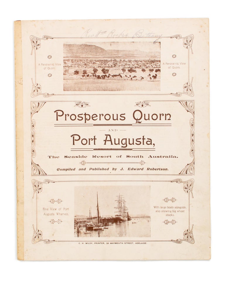 Item #110167 Prosperous Quorn, and Port Augusta, the Seaside Resort of South Australia. Quorn, Port Augusta, J. Edward ROBINSON, Compiler and Publisher.
