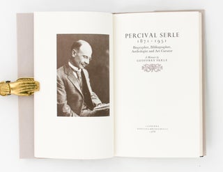 Percival Serle, 1871-1951. Biographer, Bibliographer, Anthologist and Art Curator. A Memoir