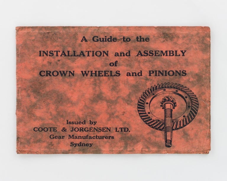 Item #110197 A Guide to the Installation and Assembly of Crown Wheels and Pinions. A Brief Account of Modern Methods of installing Differential Spiral Bevel Gears. For the Use of Garages and Service Stations throughout Australia. Trade Catalogue.