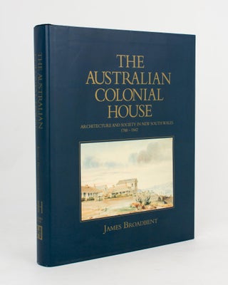 Item #110349 The Australian Colonial House. Architecture and Society in New South Wales,...