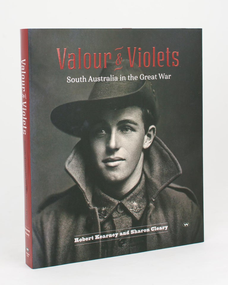 Item #110397 Valour & Violets. South Australia in the Great War. Robert KEARNEY, Sharon CLEARY.
