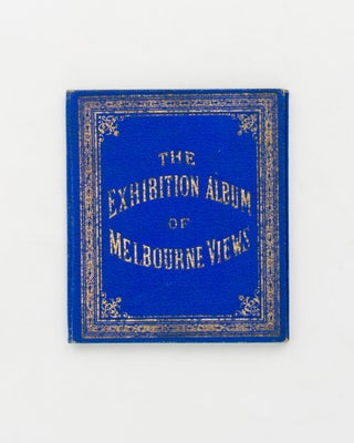 Item #110419 The Exhibition Album of Melbourne Views [cover title]. Melbourne
