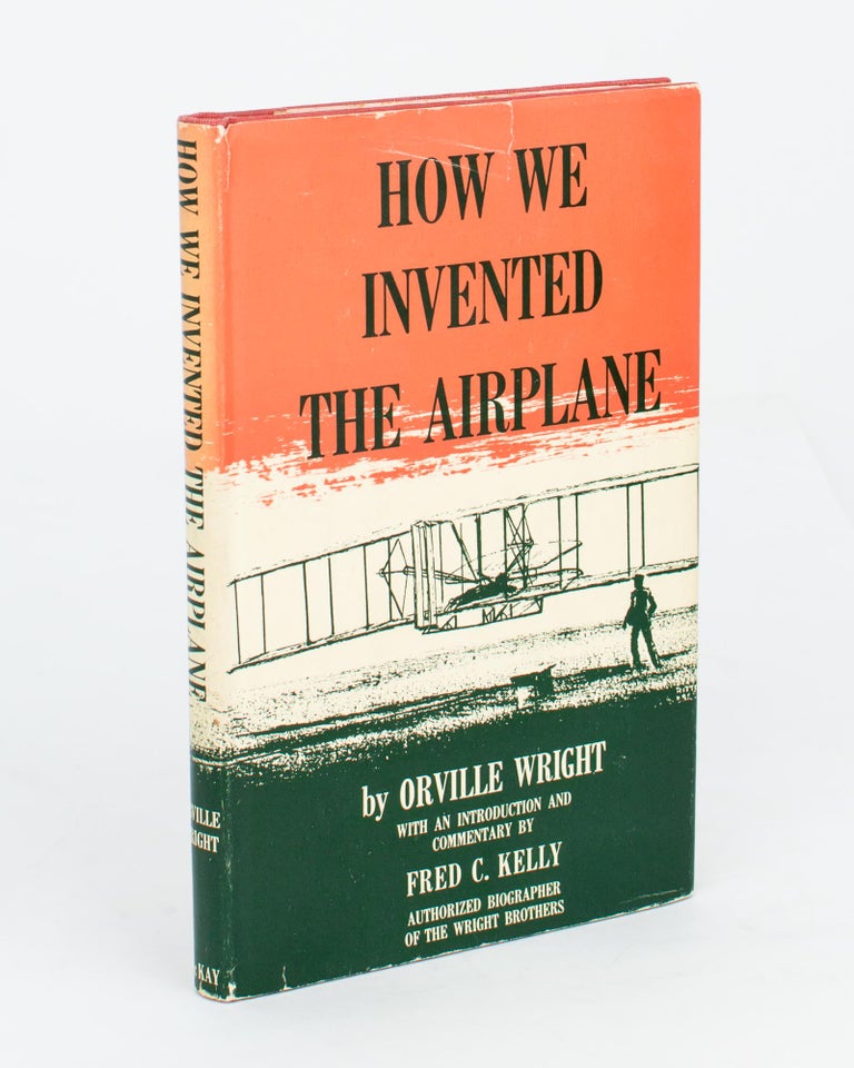 Item #110520 How We Invented the Airplane. With an Introduction and Commentary by Fred C. Kelly. Orville WRIGHT.