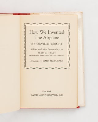 How We Invented the Airplane. With an Introduction and Commentary by Fred C. Kelly