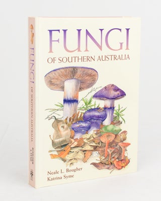 Item #110526 Fungi of Southern Australia. Neale L. BOUGHER, Katrina SYME
