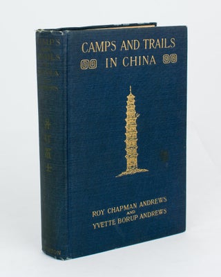 Item #110609 Camps and Trails in China. A Narrative of Exploration, Adventure, and Sport in...
