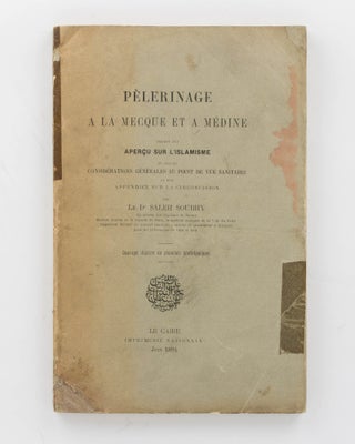 Pèlerinage à la Mecque et à Médine. Précédé d'un aperçu sur l'islamisme et suivi de considérations générales au point de vue sanitaire et d'un appendice sur la circoncision