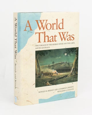 Item #110705 A World That Was. The Yaraldi of the Murray River and the Lakes, South Australia....