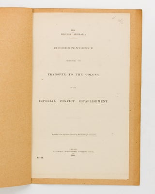 Item #110752 Correspondence respecting the Transfer to the Colony of the Imperial Convict...