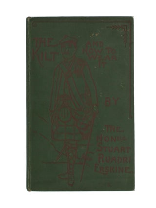 Item #110835 The Kilt; and How to Wear It. The Honourable Stuart Ruadri ERSKINE