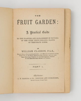 Item #110852 The Fruit Garden. A Practical Guide to the Planting and Management in Victoria of...