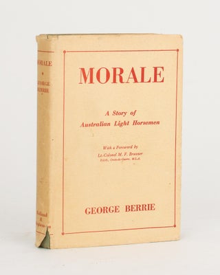 Item #110857 Morale. A Story of Australian Light Horsemen. George BERRIE
