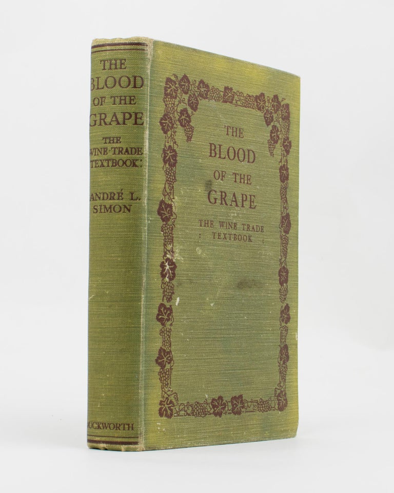 Item #110898 The Blood of the Grape. The Wine Trade Text Book. Wine, André L. SIMON.