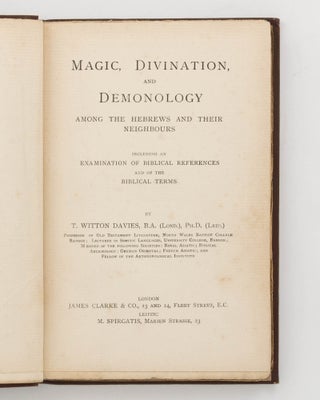 Magic, Divination, and Demonology among the Hebrews and their Neighbours, including an Examination of Biblical References and of the Biblical Terms