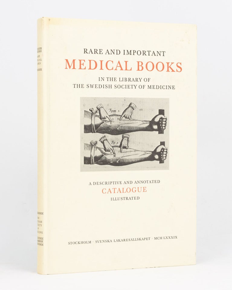 Item #111059 Rare and Important Medical Books in the Library of the Swedish Society of Medicine. A Descriptive and Annotated Catalogue. Ove HAGELIN.
