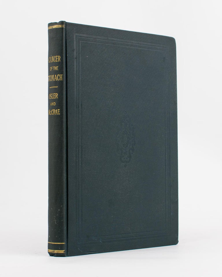 Item #111215 Cancer of the Stomach. A Clinical Study. William OSLER, Thomas McCRAE, Sir.