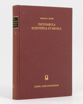 Item #111282 Incunabula Scientifica et Medica. Arnold C. KLEBS