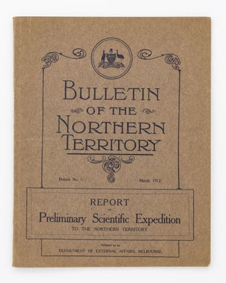 Item #111518 Report of Preliminary Scientific Expedition to the Northern Territory. Walter...