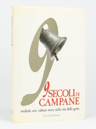 Item #111554 9 Secoli di Campane. Arte, Cultura, Storia, Simbolo nella Vita della Gente....