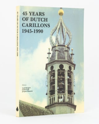 Item #111561 45 Years of Dutch Carillions, 1945-1990. Campanology, Loek BOOGERT, André...