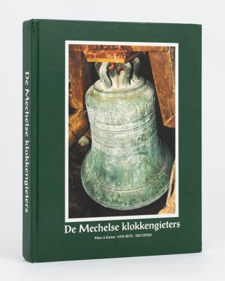 Item #111573 De Mechelse Klokkengiesters, 14de - 18de eeuw. Campanology, Marc van BETS-DECOSTER,...