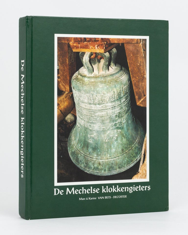 Item #111573 De Mechelse Klokkengiesters, 14de - 18de eeuw. Campanology, Marc van BETS-DECOSTER, Karine van BETS-DECOSTER.