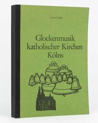 Item #111582 Glockenmusik Katholischer Kirchen Kölns. Campanology, Gerhard HOFFS