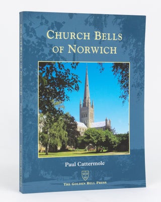 Item #111585 Church Bells of Norwich. Campanology, Dr Paul CATTERMOLE