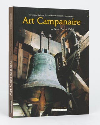 Item #111588 Art Campanaire en Nord-Pas de Calais. Inventaire National des Cloches et Ensembles...
