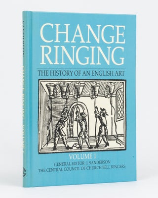 Item #111714 Change Ringing. The History of an English Art. Volume 1: Its Development up to 1699....