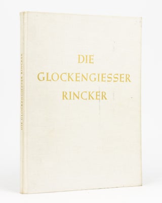 Item #111768 Die Glockengiesser Rincker. Campanology, Gustav Ernst KOHLER