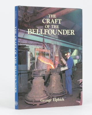Item #111772 The Craft of the Bellfounder. Campanology, George ELPHICK