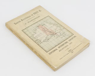 Item #111790 South Australia in 1887-8. A Handbook for the Centennial International Exhibition,...