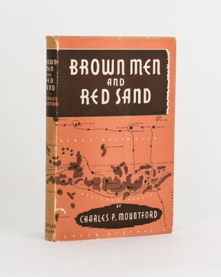 Item #111851 Brown Men and Red Sand. Wanderings in Wild Australia. Charles P. MOUNTFORD