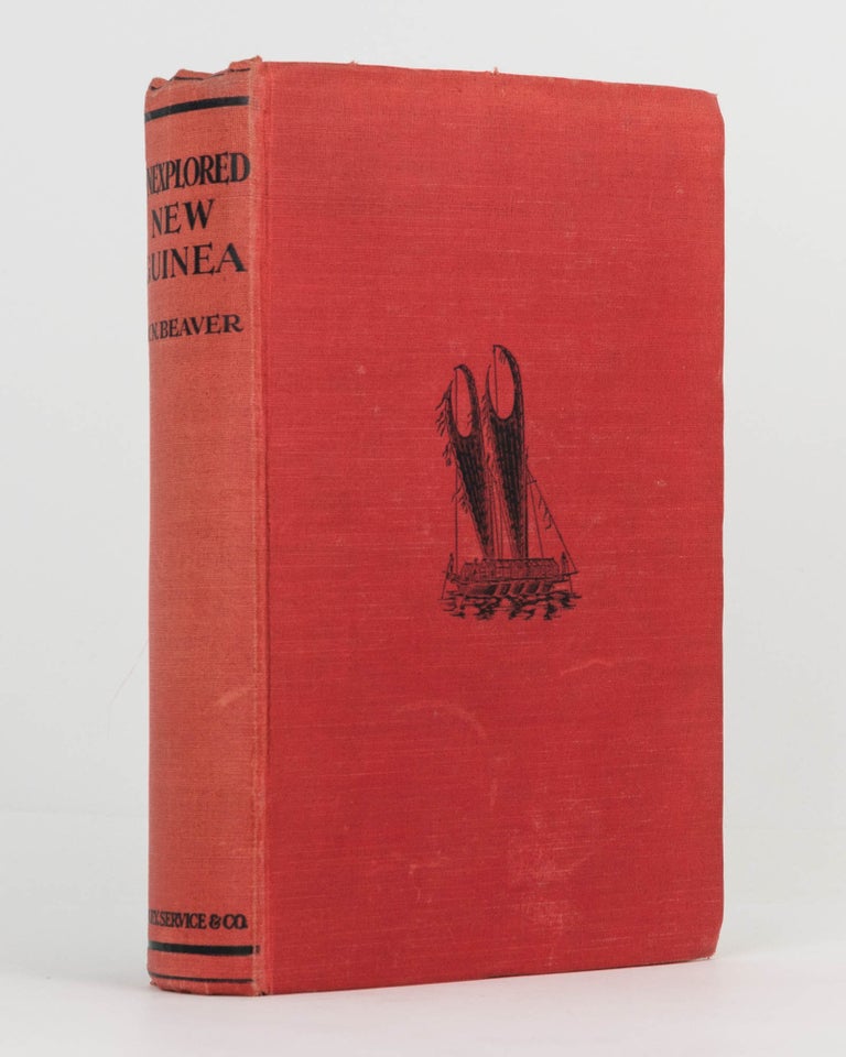 Item #111855 Unexplored New Guinea. A Record of the Travels, Adventures, and Experiences of a Resident Magistrate amongst the Head-Hunting Savages and Cannibals of the Unexplored Interior of New Guinea. Wilfred N. BEAVER.