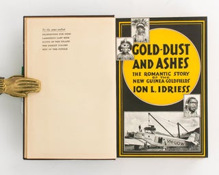 Item #111988 Gold-Dust and Ashes. The Romantic Story of the New Guinea Goldfields. Ion L. IDRIESS
