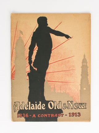 Item #112024 Adelaide 'Old and New'. 1836-1913. A Pictorial Contrast. Adelaide