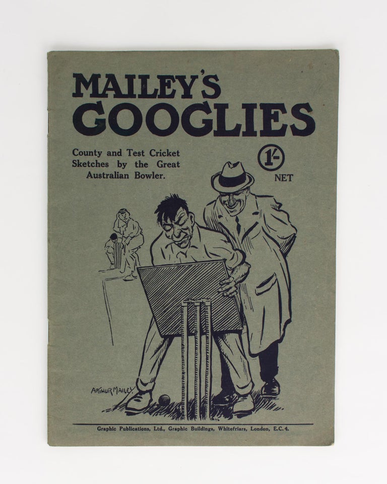 Item #112033 Mailey's Googlies. A Series of Sketches and Caricatures of English County and Test Match Cricket, by the Famous Australian Googly Bowler. Cricket, Arthur MAILEY.