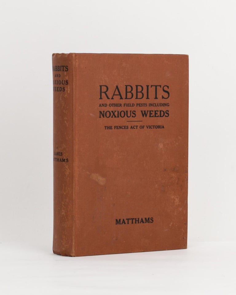 Item #112059 The Rabbit Pest in Australia. With Chapters on Foxes, Dingoes, Wombats, the Fences Act of Victoria, and Noxious Weeds. Rabbits, James MATTHAMS.