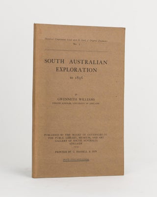 Item #112082 South Australian Exploration to 1856. Gwenneth WILLIAMS