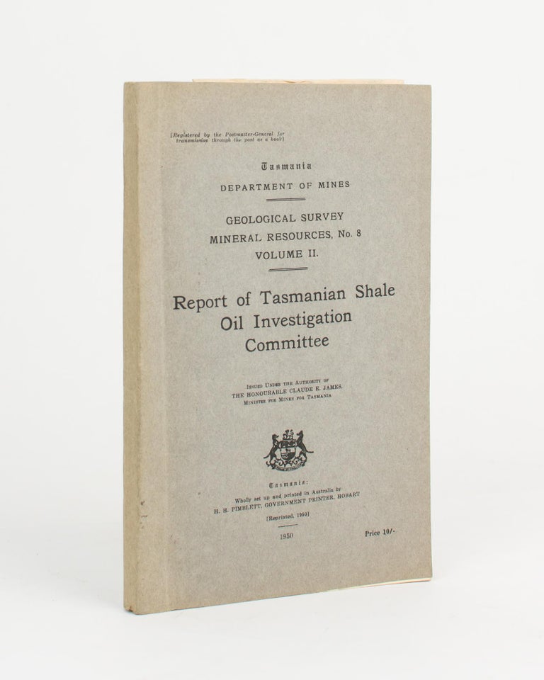 Item #112102 Report of Tasmanian Shale Oil Investigation Committee. Oil, The Hon. Claude JAMES, Chairman.