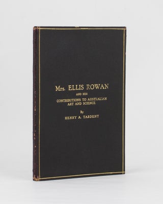 Item #112680 Mrs Ellis Rowan and Her Contributions to Australian Art and Science. Ellis ROWAN,...