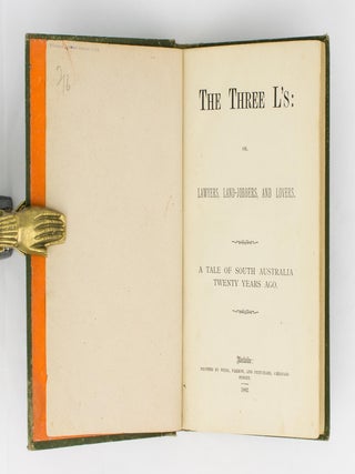 The Three L's, or, Lawyers, Land-Jobbers, and Lovers. A Tale of South Australia Twenty Years Ago