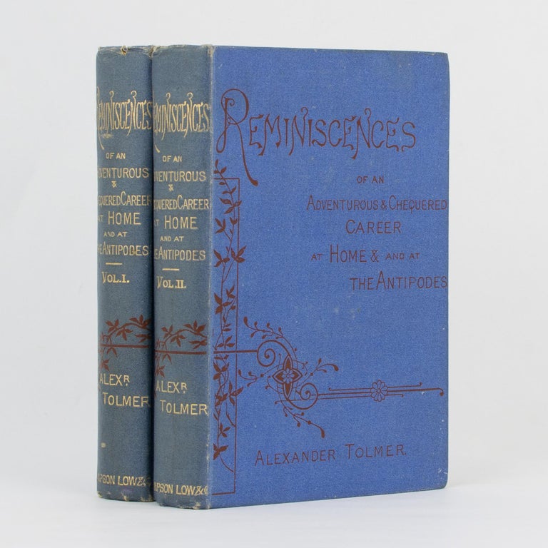 Item #112708 Reminiscences of an Adventurous and Chequered Career at Home and at the Antipodes. Alexander TOLMER.