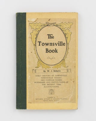 Item #112763 The Townsville Book. A Complete Sketch of the History, Topography, and Prominent...